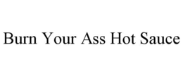 BURN YOUR ASS HOT SAUCE trademark