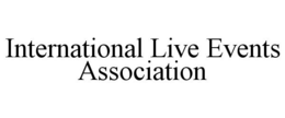 INTERNATIONAL LIVE EVENTS ASSOCIATION trademark
