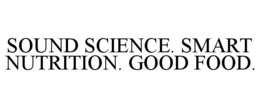 SOUND SCIENCE. SMART NUTRITION. GOOD FOOD. trademark