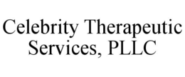 CELEBRITY THERAPEUTIC SERVICES, PLLC trademark