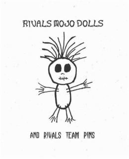 RIVALS MOJO DOLLS AND RIVALS TEAM PINS trademark