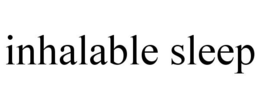 INHALABLE SLEEP trademark