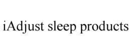 IADJUST SLEEP PRODUCTS trademark