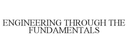 ENGINEERING THROUGH THE FUNDAMENTALS trademark