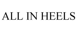 ALL IN HEELS trademark