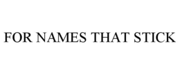 FOR NAMES THAT STICK trademark