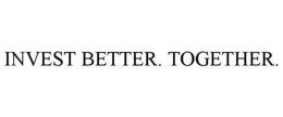 INVEST BETTER. TOGETHER. trademark