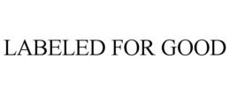 LABELED FOR GOOD trademark