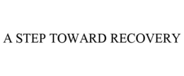 A STEP TOWARD RECOVERY trademark