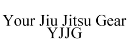 YOUR JIU JITSU GEAR YJJG trademark
