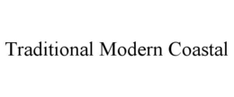 TRADITIONAL MODERN COASTAL trademark