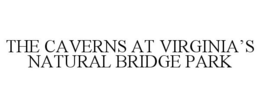 THE CAVERNS AT VIRGINIA'S NATURAL BRIDGE PARK trademark
