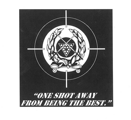 "ONE SHOT AWAY FROM BEING THE BEST." trademark
