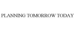 PLANNING TOMORROW TODAY trademark