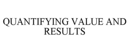 QUANTIFYING VALUE AND RESULTS trademark