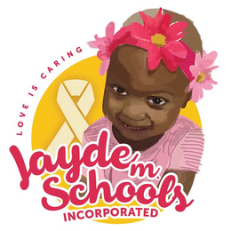 LOVE IS CARING JAYDE M SCHOOLS INCORPORATED trademark