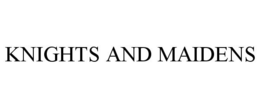 KNIGHTS AND MAIDENS trademark