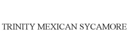 TRINITY MEXICAN SYCAMORE trademark