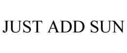 JUST ADD SUN trademark