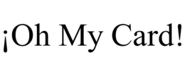 ¡OH MY CARD! trademark