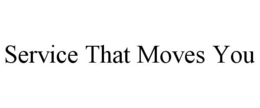 SERVICE THAT MOVES YOU trademark