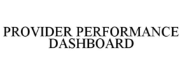 PROVIDER PERFORMANCE DASHBOARD trademark
