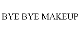 BYE BYE MAKEUP trademark