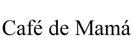 CAFÉ DE MAMÁ trademark