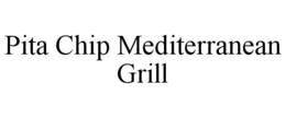 PITA CHIP MEDITERRANEAN GRILL trademark