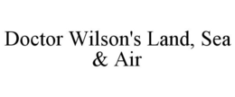 DOCTOR WILSON'S LAND, SEA & AIR trademark