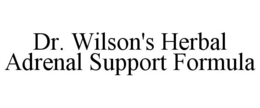 DR. WILSON'S HERBAL ADRENAL SUPPORT FORMULA trademark
