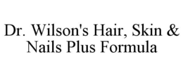 DR. WILSON'S HAIR, SKIN & NAILS PLUS FORMULA trademark