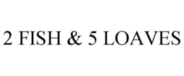 2 FISH & 5 LOAVES trademark