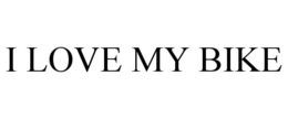 I LOVE MY BIKE trademark