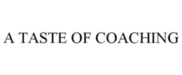A TASTE OF COACHING trademark