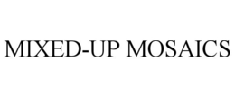 MIXED-UP MOSAICS trademark