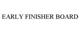 EARLY FINISHER BOARD trademark
