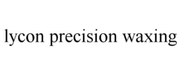 LYCON PRECISION WAXING trademark