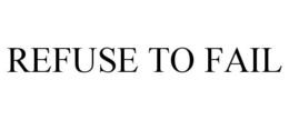 REFUSE TO FAIL trademark