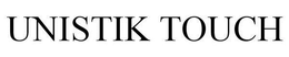 UNISTIK TOUCH trademark