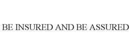 BE INSURED AND BE ASSURED trademark