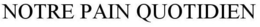 NOTRE PAIN QUOTIDIEN trademark