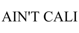 AIN'T CALI trademark