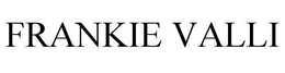 FRANKIE VALLI trademark