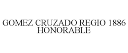 GOMEZ CRUZADO REGIO 1886 HONORABLE trademark