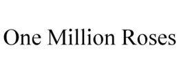 ONE MILLION ROSES trademark