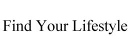 FIND YOUR LIFESTYLE trademark