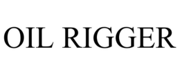 OIL RIGGER trademark
