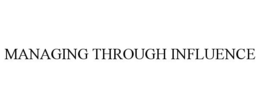 MANAGING THROUGH INFLUENCE trademark