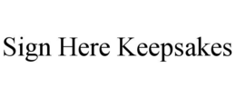 SIGN HERE KEEPSAKES trademark